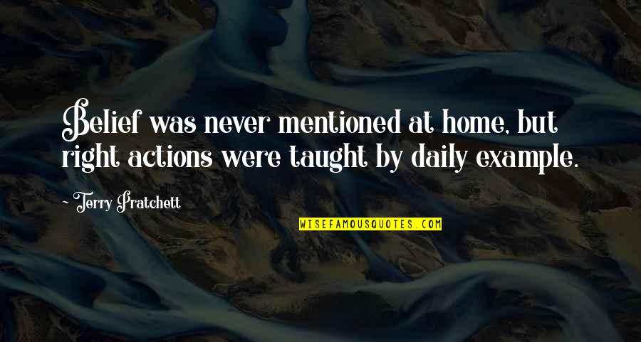 Tatted Doilies Quotes By Terry Pratchett: Belief was never mentioned at home, but right Tatted Doilies Quotes By Terry Pratchett: Belief was never mentioned at home, but right