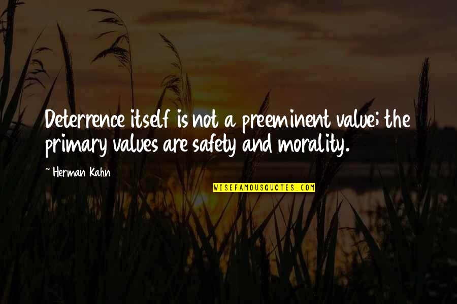 Tatterdemallion Quotes By Herman Kahn: Deterrence itself is not a preeminent value; the