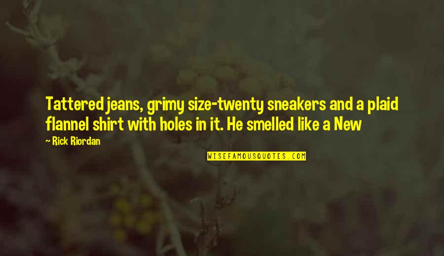Tattered Jeans Quotes By Rick Riordan: Tattered jeans, grimy size-twenty sneakers and a plaid