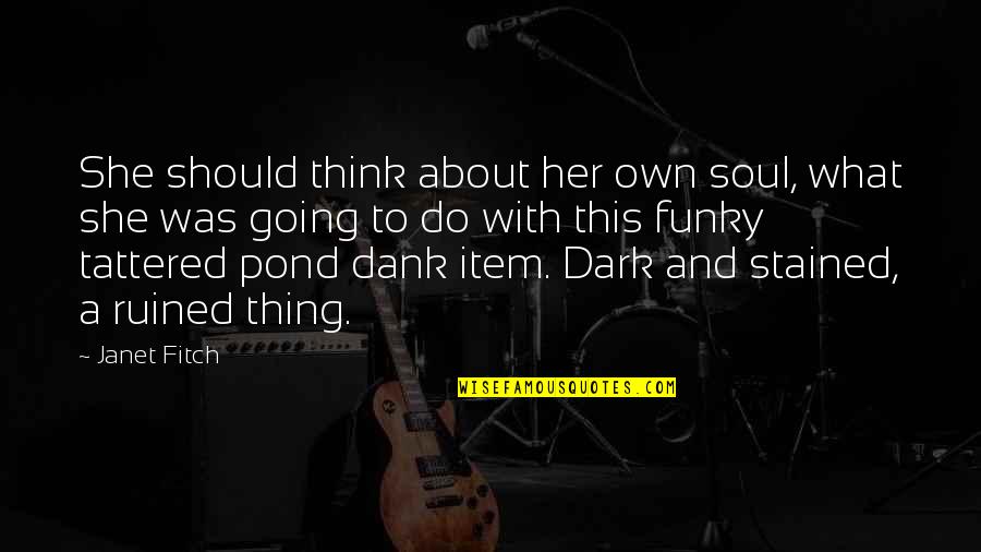 Tattered Quotes By Janet Fitch: She should think about her own soul, what Tattered Quotes By Janet Fitch: She should think about her own soul, what