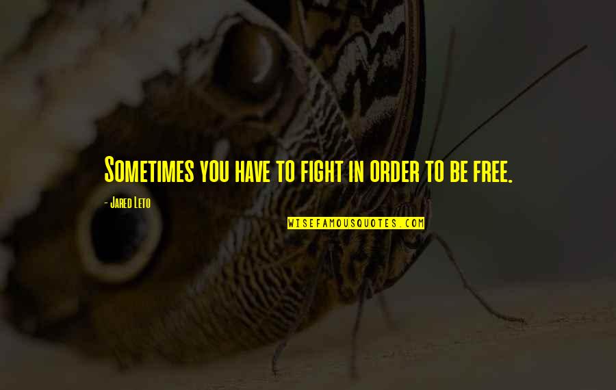 Tattered Quotes By Jared Leto: Sometimes you have to fight in order to