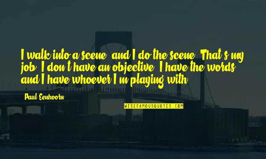 Tattered Stitches Quotes By Paul Eenhoorn: I walk into a scene, and I do