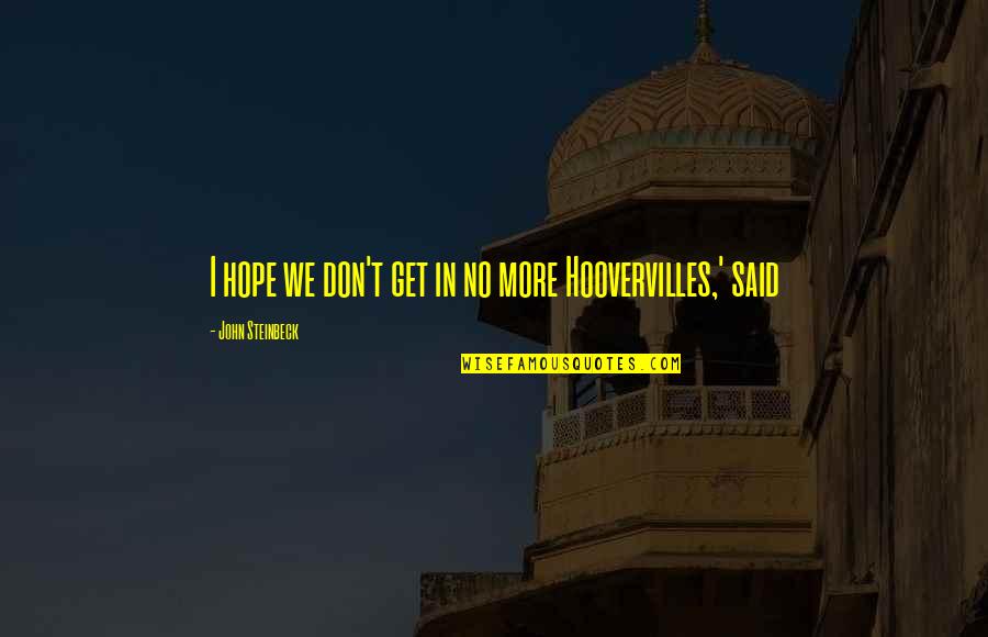 Tattersall Shirts Quotes By John Steinbeck: I hope we don't get in no more Tattersall Shirts Quotes By John Steinbeck: I hope we don't get in no more