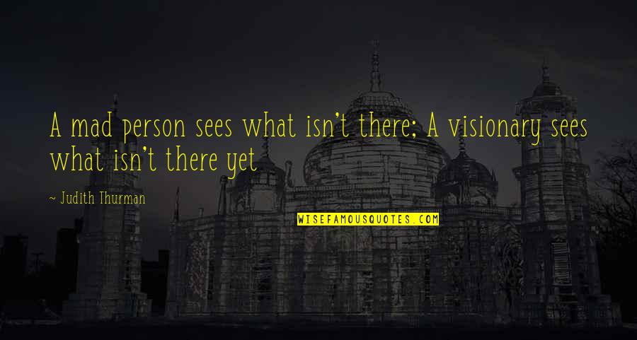 Tattersalls Quotes By Judith Thurman: A mad person sees what isn't there; A