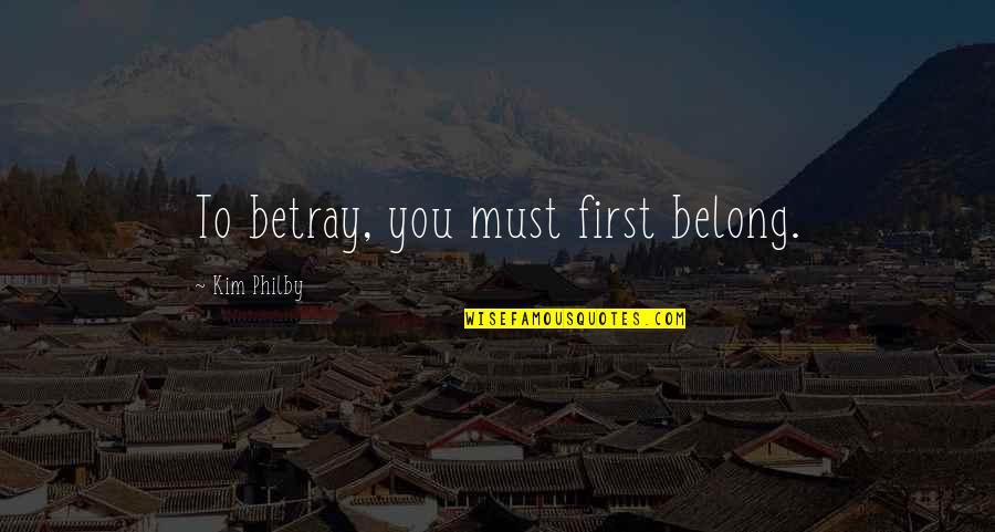 Tattersfield Assoc Quotes By Kim Philby: To betray, you must first belong. Tattersfield Assoc Quotes By Kim Philby: To betray, you must first belong.