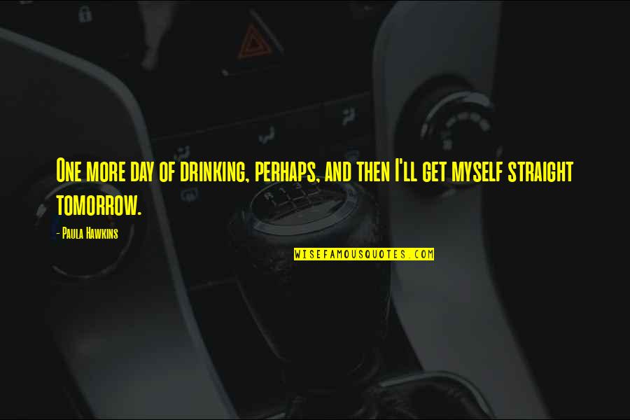 Tattersfield Assoc Quotes By Paula Hawkins: One more day of drinking, perhaps, and then