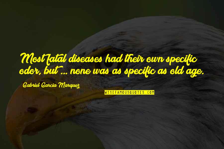 Tatti Wale Quotes By Gabriel Garcia Marquez: Most fatal diseases had their own specific odor,