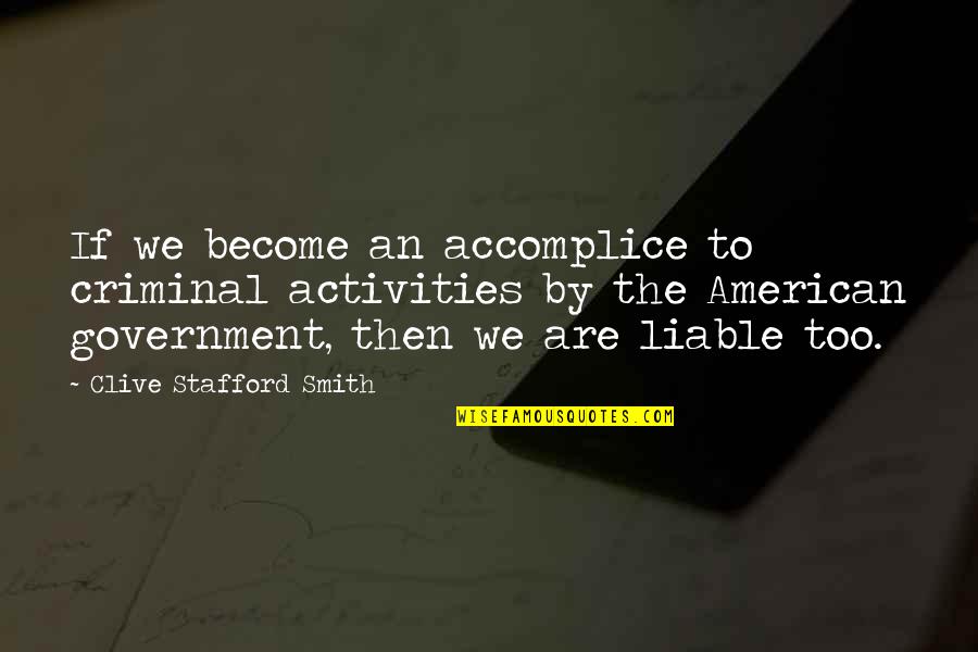 Tatties Quotes By Clive Stafford Smith: If we become an accomplice to criminal activities