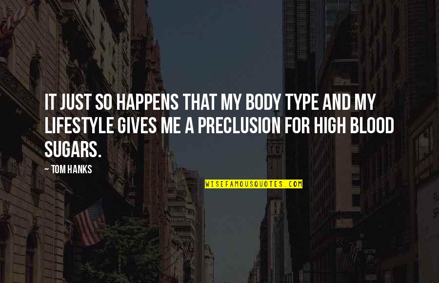 Tatties Quotes By Tom Hanks: It just so happens that my body type