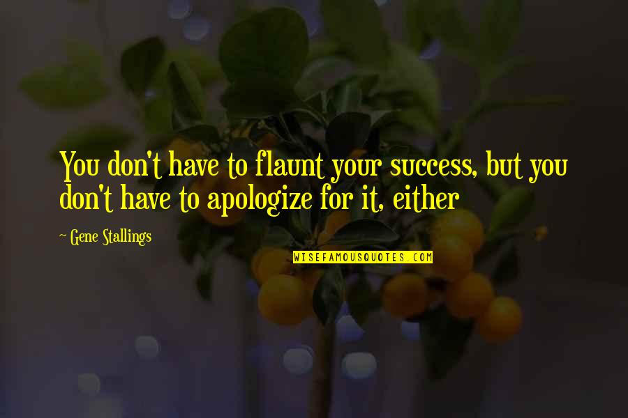 Tattle Quotes By Gene Stallings: You don't have to flaunt your success, but Tattle Quotes By Gene Stallings: You don't have to flaunt your success, but