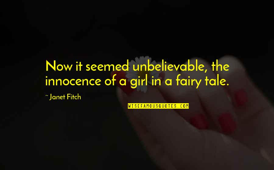 Tattle Tails Quotes By Janet Fitch: Now it seemed unbelievable, the innocence of a