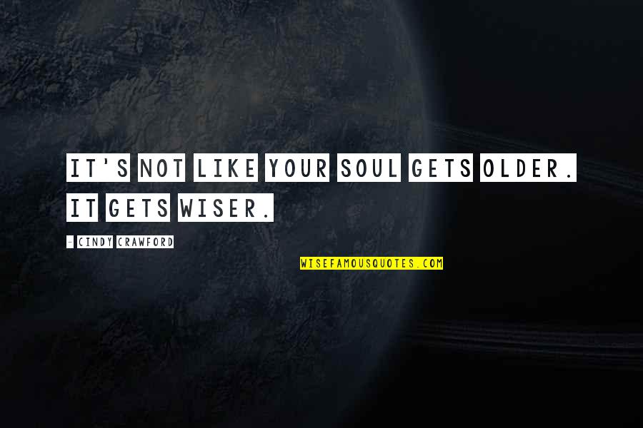 Tattle Teller Quotes By Cindy Crawford: It's not like your soul gets older. It