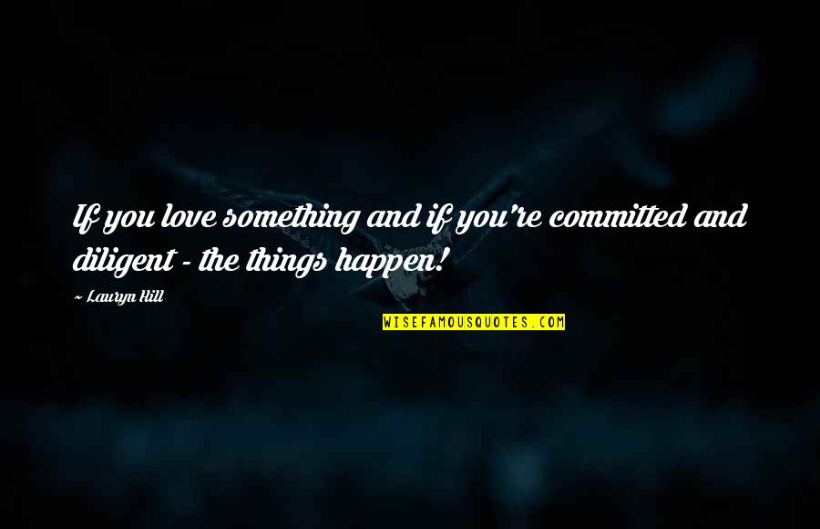 Tattle Teller Quotes By Lauryn Hill: If you love something and if you're committed