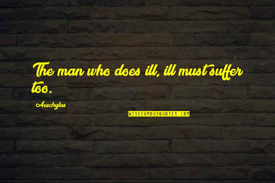Tattled Anagram Quotes By Aeschylus: The man who does ill, ill must suffer