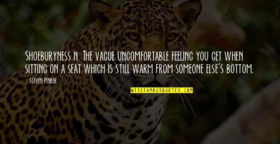 Tattlers Levelland Quotes By Steven Pinker: Shoeburyness n. The vague uncomfortable feeling you get
