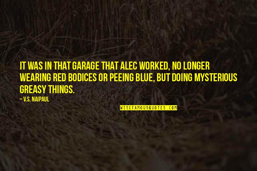 Tattletail Game Quotes By V.S. Naipaul: It was in that garage that Alec worked, Tattletail Game Quotes By V.S. Naipaul: It was in that garage that Alec worked,