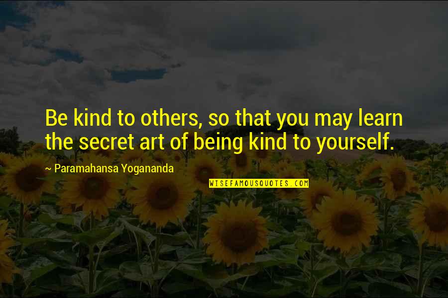 Tattletale Strangler Quotes By Paramahansa Yogananda: Be kind to others, so that you may