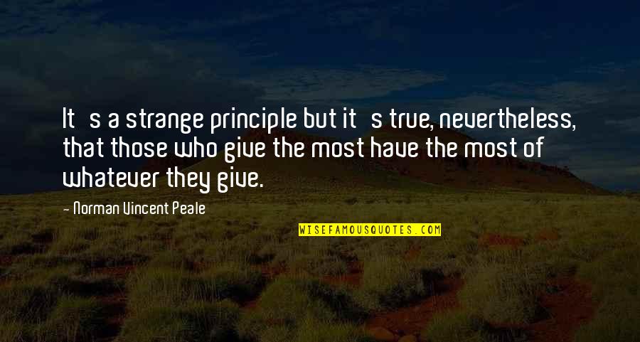 Tattoo Apprenticeship Quotes By Norman Vincent Peale: It's a strange principle but it's true, nevertheless,