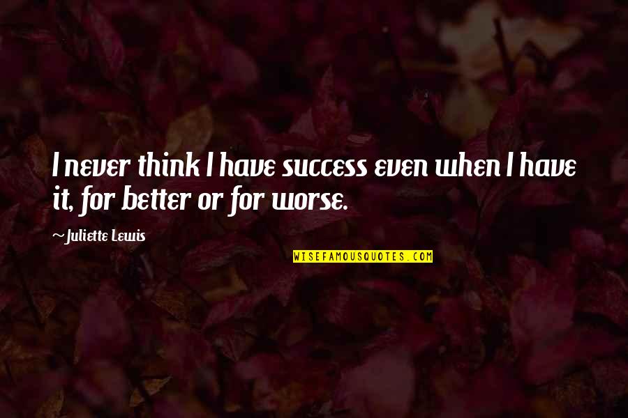 Tattoo Fonts Quotes By Juliette Lewis: I never think I have success even when