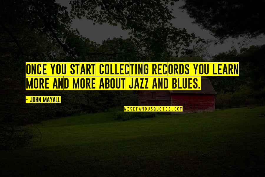 Tattoo Hipster Quotes By John Mayall: Once you start collecting records you learn more