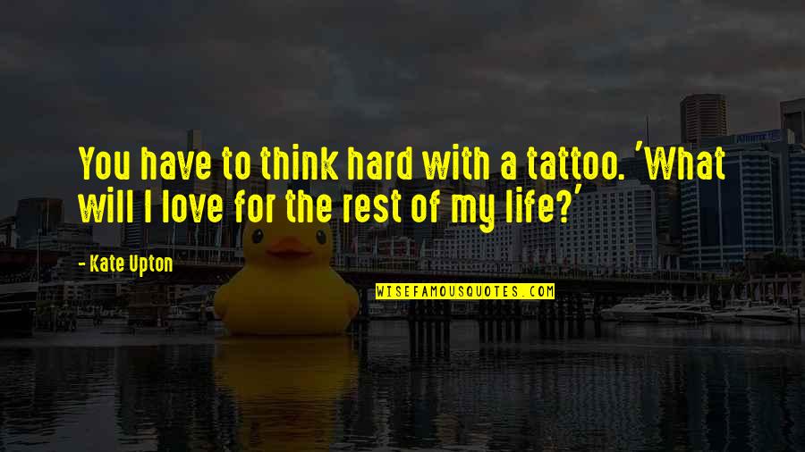 Tattoo Love Quotes By Kate Upton: You have to think hard with a tattoo.