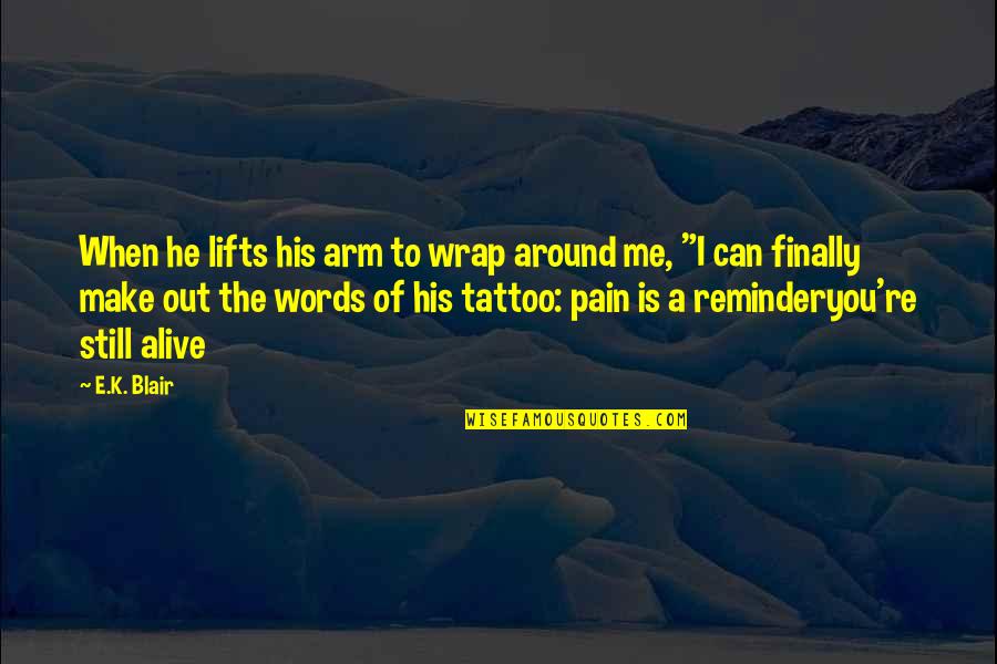 Tattoo Of Quotes By E.K. Blair: When he lifts his arm to wrap around