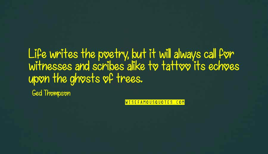 Tattoo Of Quotes By Ged Thompson: Life writes the poetry, but it will always