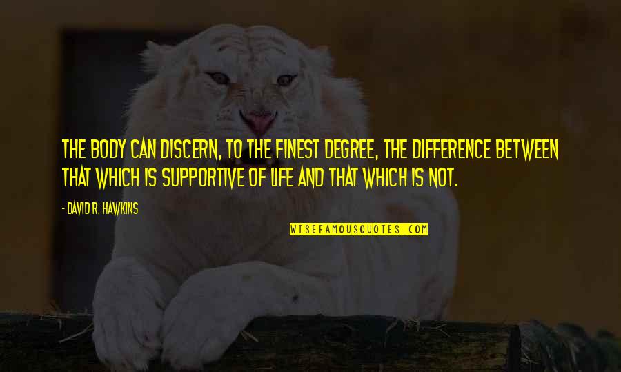 Tattoo On Side Quotes By David R. Hawkins: The body can discern, to the finest degree, Tattoo On Side Quotes By David R. Hawkins: The body can discern, to the finest degree,