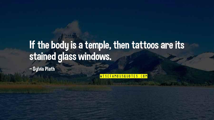Tattoo Quotes By Sylvia Plath: If the body is a temple, then tattoos