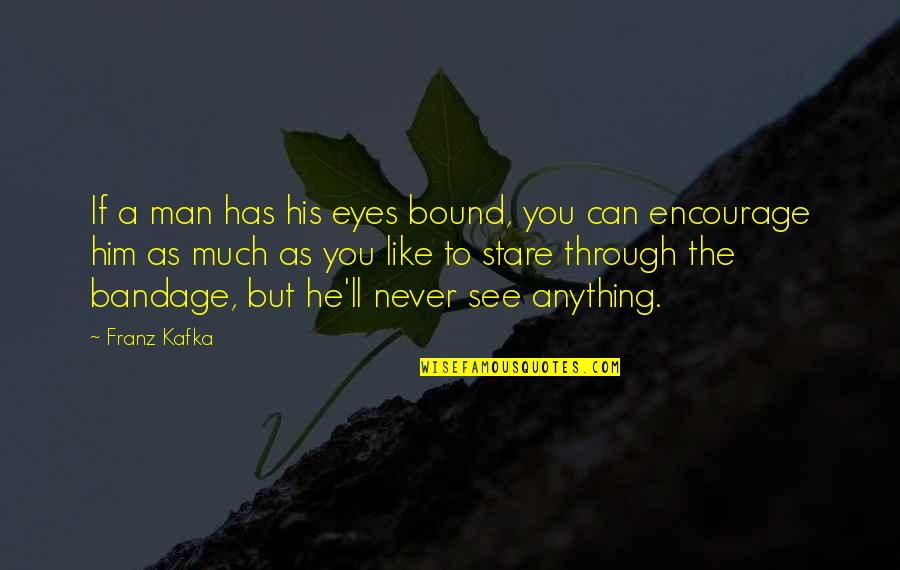 Tattoo Short Quotes By Franz Kafka: If a man has his eyes bound, you