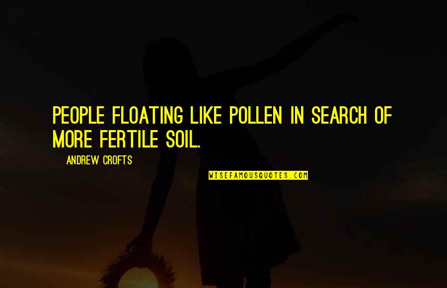 Tattoo Worthy Love Quotes By Andrew Crofts: People floating like pollen in search of more