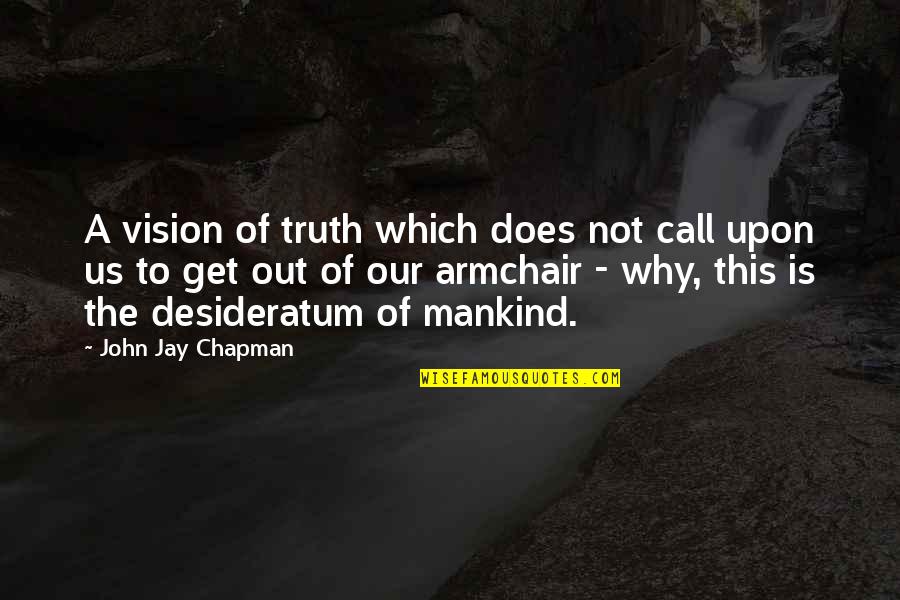 Tattooed And Employed Quotes By John Jay Chapman: A vision of truth which does not call