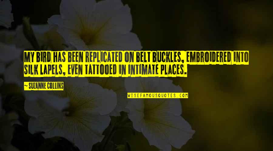 Tattooed Quotes By Suzanne Collins: My bird has been replicated on belt buckles,
