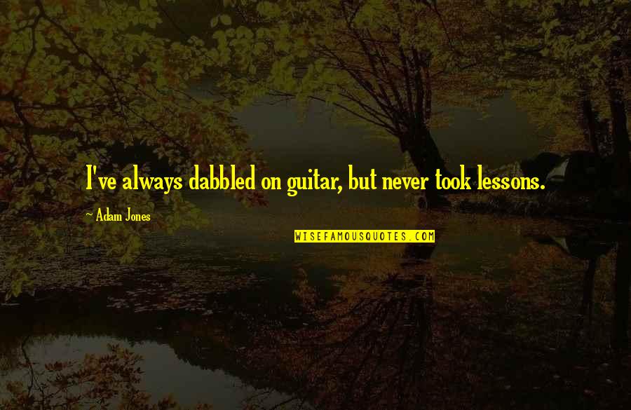 Tattooine Quotes By Adam Jones: I've always dabbled on guitar, but never took