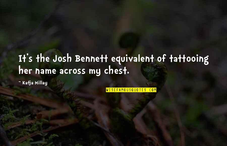 Tattooing's Quotes By Katja Millay: It's the Josh Bennett equivalent of tattooing her