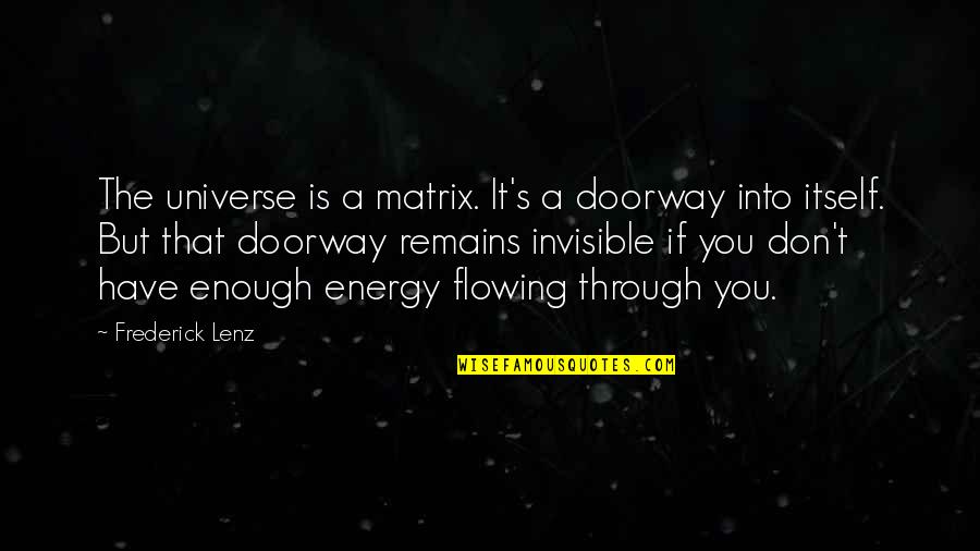 Tattooist Of Auschwitz Key Quotes By Frederick Lenz: The universe is a matrix. It's a doorway Tattooist Of Auschwitz Key Quotes By Frederick Lenz: The universe is a matrix. It's a doorway