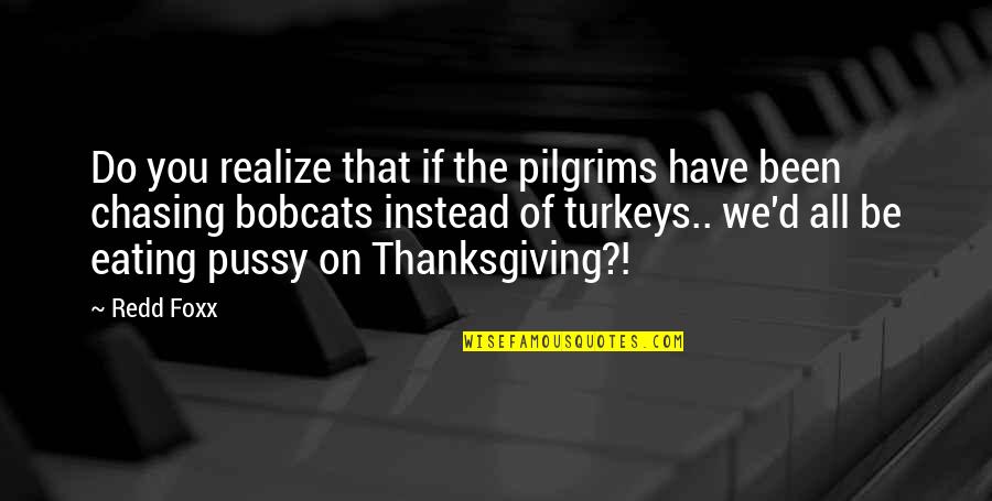Tattoolicious Quotes By Redd Foxx: Do you realize that if the pilgrims have Tattoolicious Quotes By Redd Foxx: Do you realize that if the pilgrims have