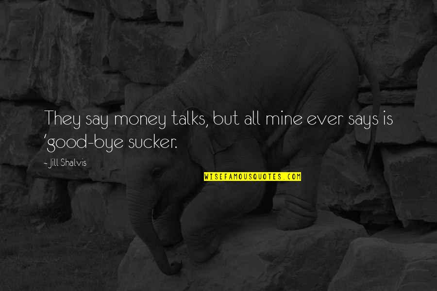 Tattoos For Men Sleeves Quotes By Jill Shalvis: They say money talks, but all mine ever