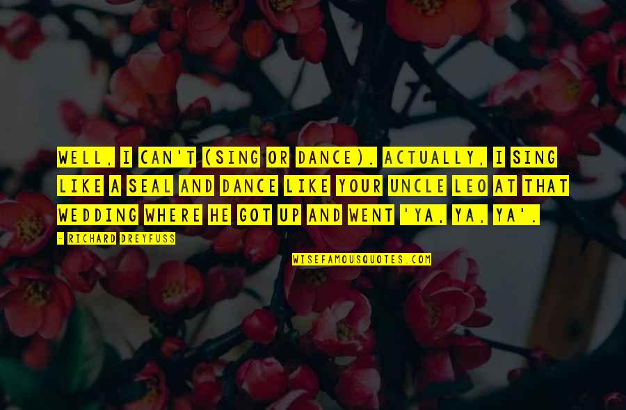Tattoos Of The Heart Quotes By Richard Dreyfuss: Well, I can't (sing or dance). Actually, I