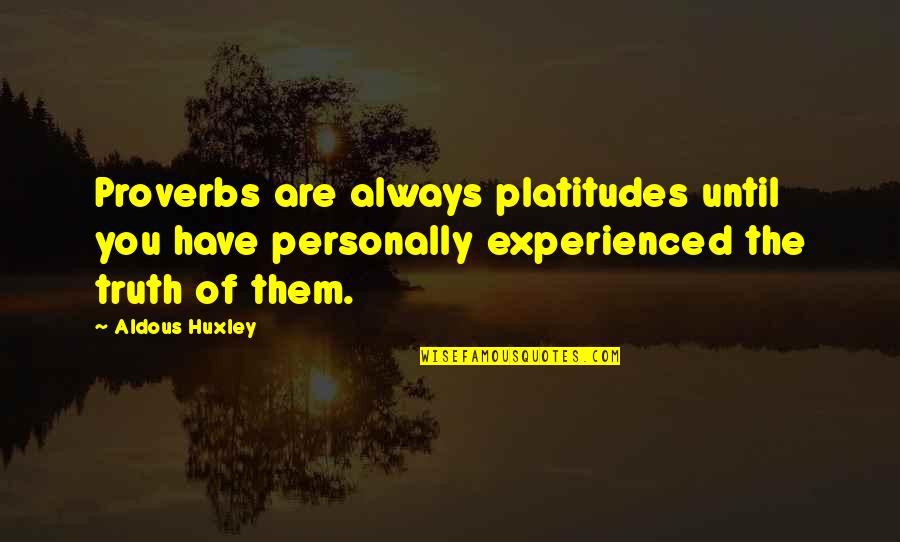 Tattoos Telling A Story Quotes By Aldous Huxley: Proverbs are always platitudes until you have personally Tattoos Telling A Story Quotes By Aldous Huxley: Proverbs are always platitudes until you have personally