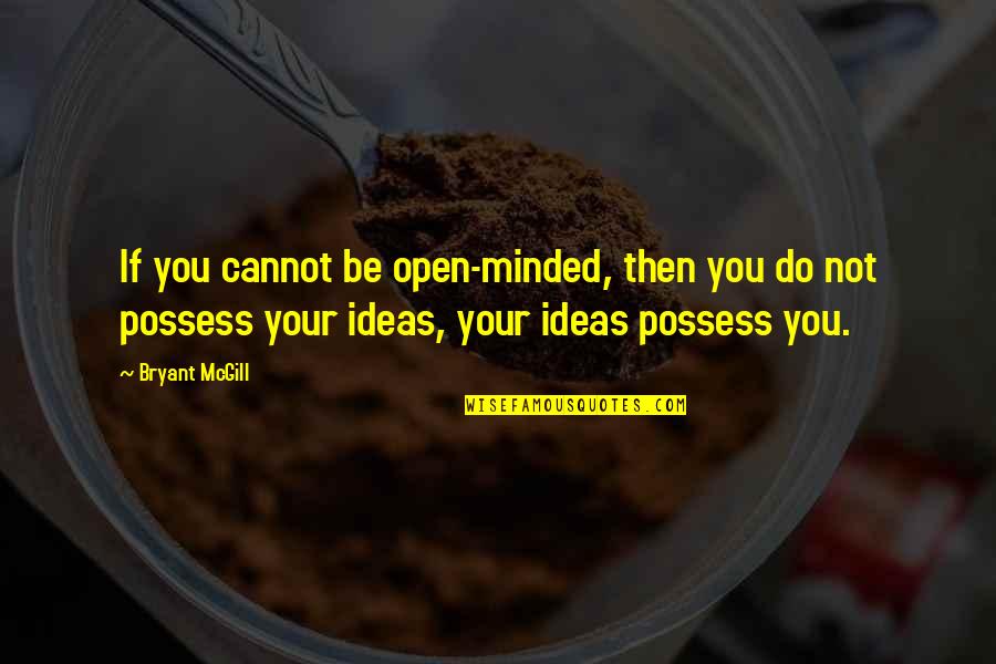 Tattoos When You're Old Quotes By Bryant McGill: If you cannot be open-minded, then you do Tattoos When You're Old Quotes By Bryant McGill: If you cannot be open-minded, then you do