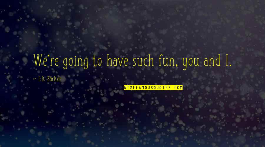 Tattoos With Wings And Quotes By J.D. Barker: We're going to have such fun, you and Tattoos With Wings And Quotes By J.D. Barker: We're going to have such fun, you and