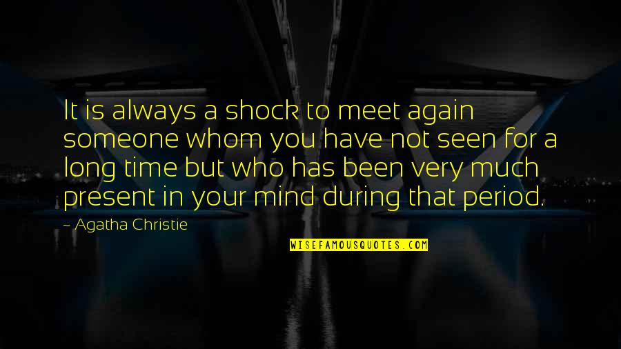 Tattslotto Quotes By Agatha Christie: It is always a shock to meet again
