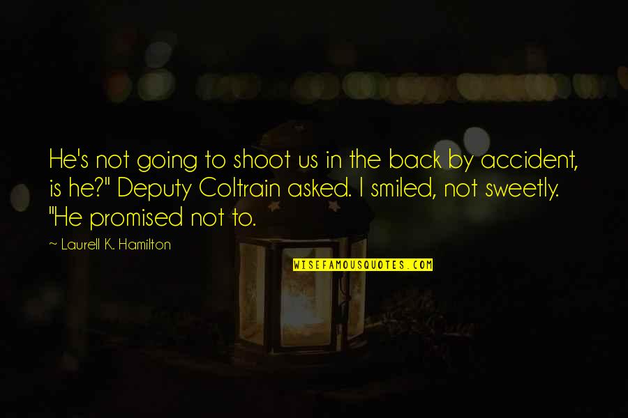 Tattvas Chart Quotes By Laurell K. Hamilton: He's not going to shoot us in the Tattvas Chart Quotes By Laurell K. Hamilton: He's not going to shoot us in the