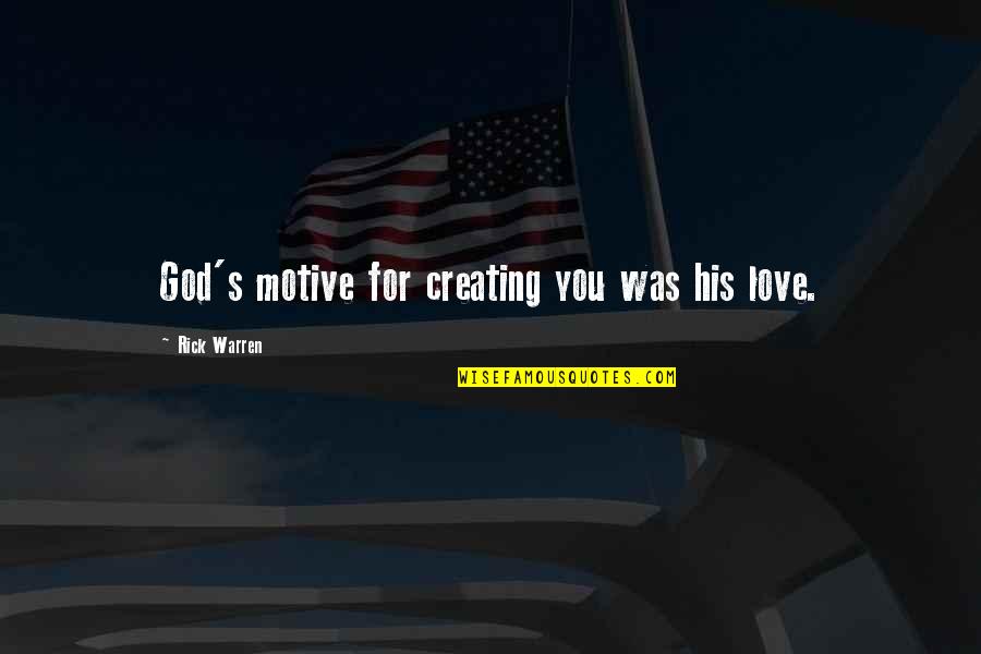 Tattwa Symbols Quotes By Rick Warren: God's motive for creating you was his love. Tattwa Symbols Quotes By Rick Warren: God's motive for creating you was his love.