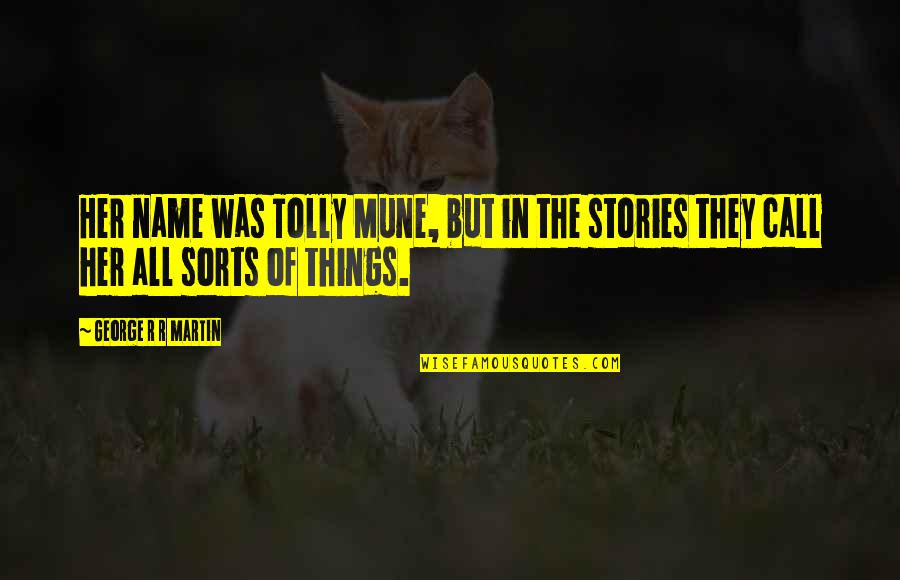 Tattycoram Quotes By George R R Martin: Her name was Tolly Mune, but in the Tattycoram Quotes By George R R Martin: Her name was Tolly Mune, but in the