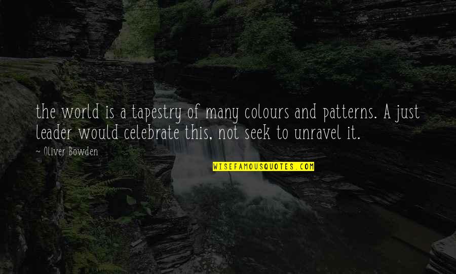 Tattycoram Quotes By Oliver Bowden: the world is a tapestry of many colours Tattycoram Quotes By Oliver Bowden: the world is a tapestry of many colours