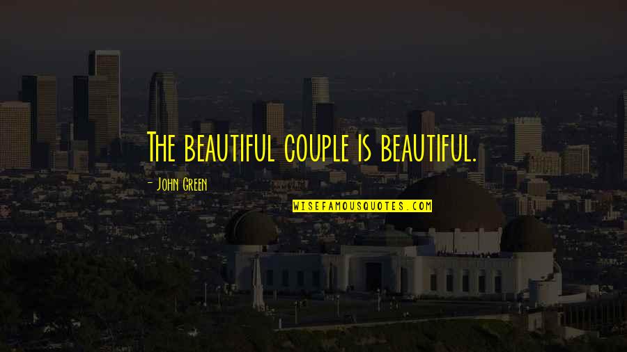 Tatu Song Quotes By John Green: The beautiful couple is beautiful. Tatu Song Quotes By John Green: The beautiful couple is beautiful.