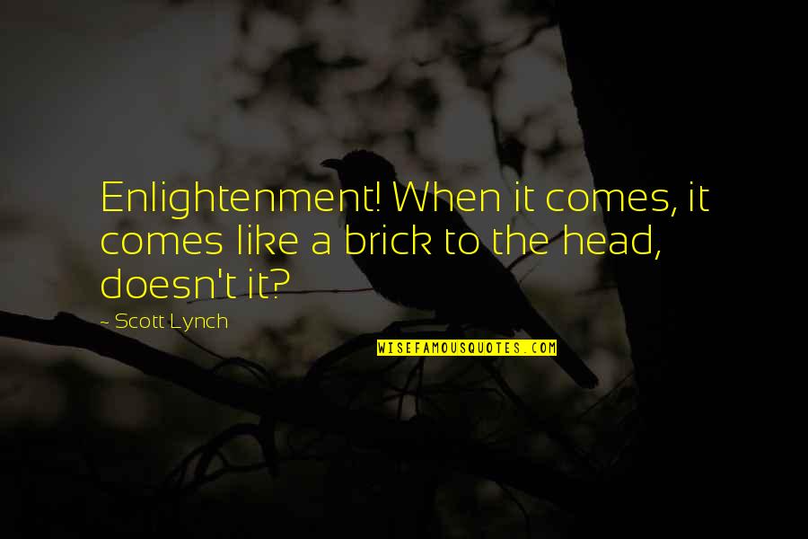 Tatuada Peituda Quotes By Scott Lynch: Enlightenment! When it comes, it comes like a