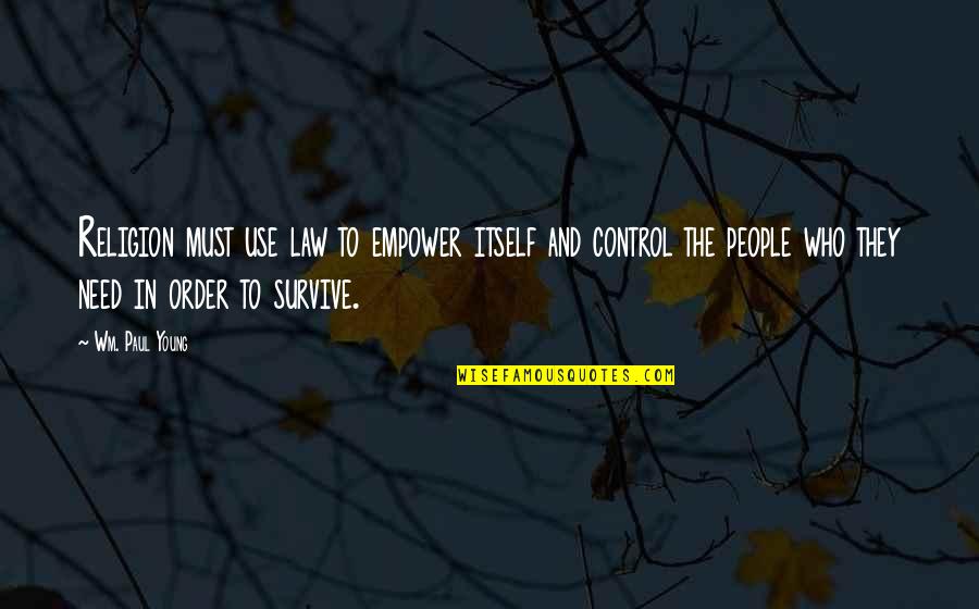 Tatuadas Brazo Quotes By Wm. Paul Young: Religion must use law to empower itself and Tatuadas Brazo Quotes By Wm. Paul Young: Religion must use law to empower itself and